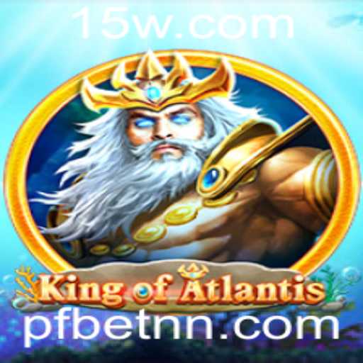 Descubra o Fascinante Mundo do Jogo KingofAtlantis e o Impacto de pfbet
